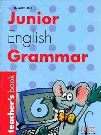 Книга для вчителя Junior English Grammar 6 Teacher's Book Mitchell H.Q. MM Publications Книга для вчителя Junior English Grammar 6 Teacher's Book Mitchell H.Q. MM Publications - Методика Англійська мова 6 клас НУШ