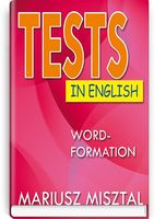Tests in English Word-Formation = Тесты по английскому языку Словообразование Tests in English Word-Formation = Тесты по английскому языку Словообразование - Література Англійською мовою