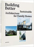 Building Better. Sustainable Architecture for Family Homes Авт: Sofia Borges Вид-во: Gestalten Building Better. Sustainable Architecture for Family Homes Авт: Sofia Borges Вид-во: Gestalten - Життя Видатних Людей