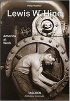 Lewis W. Hine. America at Work Авт: Peter Walther Вид-во: Taschen Lewis W. Hine. America at Work Авт: Peter Walther Вид-во: Taschen