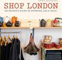 Shop London. An insider’s guide to spending like a local Авт: Emma McCarthy Вид-во: Frances Lincoln Shop London. An insider’s guide to spending like a local Авт: Emma McCarthy Вид-во: Frances Lincoln - Життя Видатних Людей