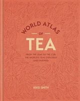 World Atlas of Tea From the leaf to the cup, the world's teas explored and enjoyed Авт: Krisi Smith Вид-во: Mitchell Beazley World Atlas of Tea From the leaf to the cup, the world's teas explored and enjoyed Авт: Krisi Smith Вид-во: Mitchell Beazley - Життя Видатних Людей