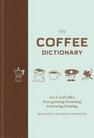 The Coffee Dictionary Авт: Maxwell Colonna-Dashwood Вид-во: Mitchell Beazley