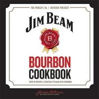 Jim Beam Bourbon Cookbook: Over 70 recipes & cocktails to make with bourbon Авт: Jim Beam Вид-во: Mitchell Beazley Jim Beam Bourbon Cookbook: Over 70 recipes & cocktails to make with bourbon Авт: Jim Beam Вид-во: Mitchell Beazley - Життя Видатних Людей