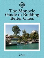 The Monocle Guide to Building Better Cities Авт: Monocle Вид-во: Gestalten - Життя Видатних Людей