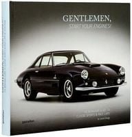 Gentlemen, Start Your Engines! The Bonhams Guide to Classic Race and Sports Cars Авт: Jared Zaugg Вид-во: Gestalten