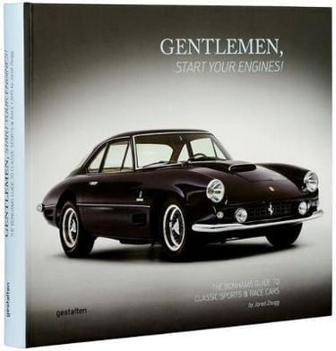 Gentlemen, Start Your Engines! The Bonhams Guide to Classic Race and Sports Cars Авт: Jared Zaugg Вид-во: Gestalten - фото 1