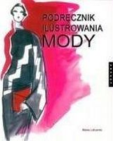 Podrecznik ilustrowania mody Авт: Maite Lafuente Вид-во: Wydawnictwo Arkady
