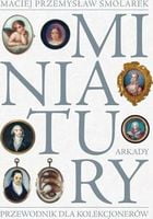 Miniatury. Przewodnik dla kolekcjonerоw Авт: Maciej Przemyslaw Smolarek Вид-во: Arkady Miniatury. Przewodnik dla kolekcjonerоw Авт: Maciej Przemyslaw Smolarek Вид-во: Arkady - Життя Видатних Людей