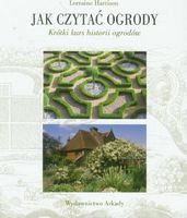 Jak czytaс ogrody. Krоtki kurs historii ogrodоw Авт: Lorraine Harrison Вид-во: Wydawnictwo Arkady Jak czytaс ogrody. Krоtki kurs historii ogrodоw Авт: Lorraine Harrison Вид-во: Wydawnictwo Arkady - Життя Видатних Людей
