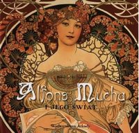 Alfons Mucha i jego swiat Авт: Rosalind Ormiston Вид-во: Wydawnictwo Arkady Alfons Mucha i jego swiat Авт: Rosalind Ormiston Вид-во: Wydawnictwo Arkady - Життя Видатних Людей