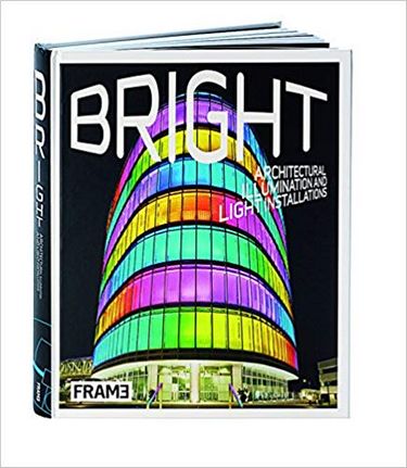 Bright. Architectural Illumination and Light Авт: Clare Lowther Sarah Schultz Вид-во: Frame Publishers - фото 1