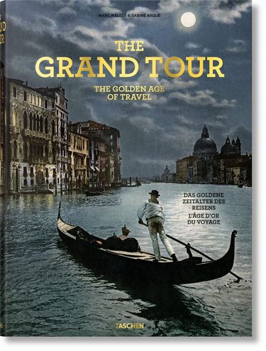 The Grand Tour. The Golden Age of Travel Авт: Sabine Arque Вид-во: Taschen - фото 1