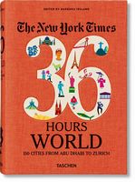 The New York Times. 36 Hours. World. 150 Cities from Abu Dhabi to Zurich Авт: Barbara Ireland Вид-во: Taschen The New York Times. 36 Hours. World. 150 Cities from Abu Dhabi to Zurich Авт: Barbara Ireland Вид-во: Taschen - Життя Видатних Людей