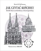 Jak czytac koscioly Авт: Denis R. McNamara Вид-во: Arkady Jak czytac koscioly Авт: Denis R. McNamara Вид-во: Arkady - Життя Видатних Людей