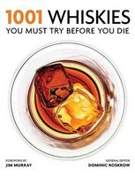 1001 Whiskies You Must Try Before You Die Авт: Dominic Roskrow Вид-во: Cassell Illustrated