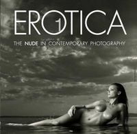Erotica 1 The Nude in Contemporary Photography Авт: Andrej Kulakowski Вид-во: Koenemann - Життя Видатних Людей