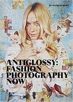 Anti Glossy: Fashion Photography Now Авт: Patrick Remy Вид-во: Rizzoli