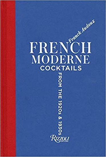 French Moderne. Cocktails from the Twenties and Thirties with Recipes Авт: Franck Audoux Вид-во: Rizzoli - фото 1