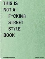 This is Not a F*cking Street Style Book Авт: Adam Katz Sinding Вид-во: teNeues - Життя Видатних Людей