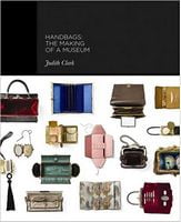 Handbags. The Making of a Museum Авт: Judith Clark Вид-во: Yale University Press Handbags. The Making of a Museum Авт: Judith Clark Вид-во: Yale University Press - Життя Видатних Людей