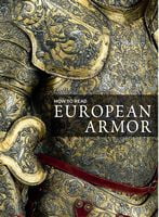 How to Read European Armor Авт: Donald LaRocca Вид-во: Yale University Press How to Read European Armor Авт: Donald LaRocca Вид-во: Yale University Press - Життя Видатних Людей