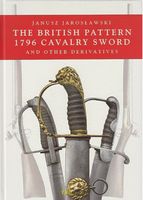 The British Pattern 1796 Cavalry Sword and other derivatives Авт: Janusz Jaroslawski Вид-во: Madex Books - Життя Видатних Людей