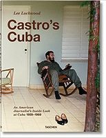 Lee Lockwood. Castro’s Cuba. An American Journalist’s Inside Look at Cuba, 1959–1969 Авт: Lee Lockwood Вид-во: Taschen