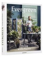 Evergreen. Living with Plants Авт: Robert Klanten Sven Ehmann Victoria Pease Вид-во: Gestalten