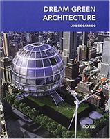 Dream Green Architecture Авт: Luis De Garrido Вид-во: Monsa