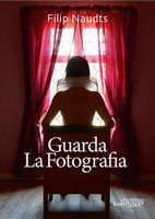 Guarda la Fotografia Авт: Filip Naudts Вид-во: Stichting Kunstboek Guarda la Fotografia Авт: Filip Naudts Вид-во: Stichting Kunstboek - Класична та сучасна проза