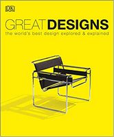 Great Designs. The World's Best Design Explored and Explained Great Designs. The World's Best Design Explored and Explained - Дизайн та Архітектура