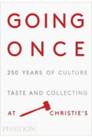 Going Once: 250 Years of Culture Taste and Collecting at Christie's Phaidon Press Going Once: 250 Years of Culture Taste and Collecting at Christie's Phaidon Press - Ділова література