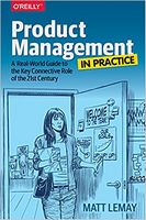 Product Management in Practice: A Real-World Guide to the Key Connective Role of the 21st Century - Менеджмент