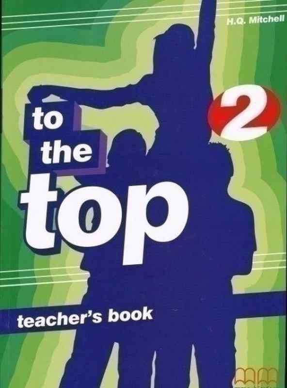 Книга для вчителя Англійська мова 7 клас To the Top 2 Teacher’s Book Авт: Mitchell H.Q. Вид-во: MM Publications Книга для вчителя Англійська мова 7 клас To the Top 2 Teacher’s Book Авт: Mitchell H.Q. Вид-во: MM Publications