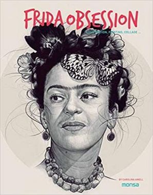 FRIDA OBSESSION. Illustration, Painting, Collage … Авт: Carolina Amell Вид-во: Monsa