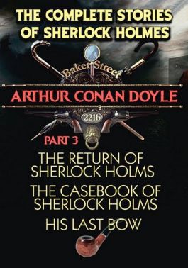 The Complete Stories of Sherlock Holmes. Part 3. The Return of Sherlock Holmes. The Casebook of Sherlock Holmes. His Last Bow Авт: Arthur Conan Doyle Вид-во: Андронум The Complete Stories of Sherlock Holmes. Part 3. The Return of Sherlock Holmes. The Casebook of Sherlock Holmes. His Last Bow Авт: Arthur Conan Doyle Вид-во: Андронум - Класика світового Детективу