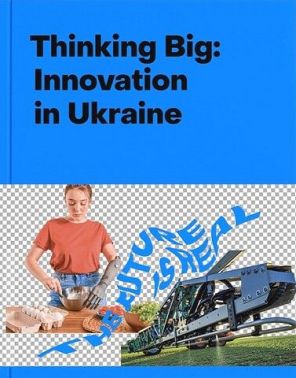 Thinking Big: Innovation in Ukraine Thinking Big: Innovation in Ukraine - Бізнес та підприємництво