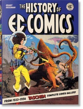 The History of Ec Comics Авт: Grant Geissman Вид-во: Taschen - Творчість
