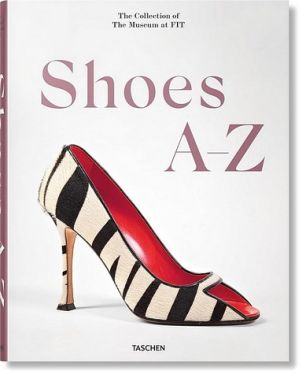 Shoes A-Z. The Collection of The Museum at FIT Shoes A-Z. The Collection of The Museum at FIT - Мода
