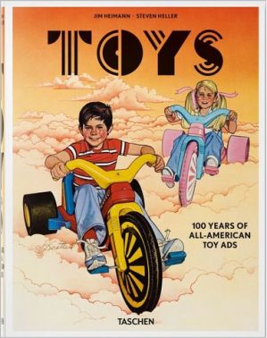 Toys. 100 Years of All-American Toy Ads Toys. 100 Years of All-American Toy Ads