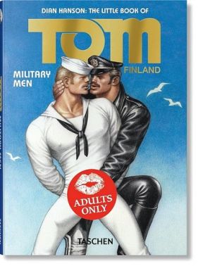The Little Book of Tom. Military Men Авт: Dian Hanson Вид-во: Taschen The Little Book of Tom. Military Men Авт: Dian Hanson Вид-во: Taschen - Еротична література