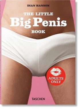 The Little Big Penis Book Авт: Dian Hanson Вид-во: Taschen The Little Big Penis Book Авт: Dian Hanson Вид-во: Taschen - Еротична література