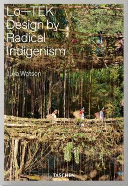 Julia Watson. Lo-TEK. Design by Radical Indigenism Julia Watson. Lo-TEK. Design by Radical Indigenism