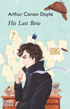 His Last Bow / Його останній уклін Arthur Conan Doyle Фоліо