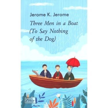Three Men in a Boat (To Say Nothing of the Dog) / Троє в одному човні (як не рахувати собаки) Jerome K. Jerome Фоліо Three Men in a Boat (To Say Nothing of the Dog) / Троє в одному човні (як не рахувати собаки) Jerome K. Jerome Фоліо