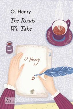 The Roads We Take / Дороги, що ми обираємо O Henry Фоліо The Roads We Take / Дороги, що ми обираємо O Henry Фоліо - Література Англійською мовою