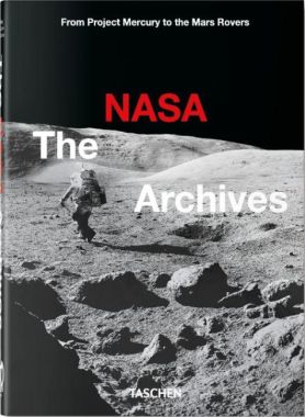 The NASA Archives. 40th Edition Piers BizonyAndrew ChaikinRoger Launius Taschen The NASA Archives. 40th Edition Piers BizonyAndrew ChaikinRoger Launius Taschen