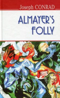 Almayer's Folly a Story of an Eastern River / Олмейрова примха історія східної річки Joseph Conrad Вид-во: Знання Almayer's Folly a Story of an Eastern River / Олмейрова примха історія східної річки Joseph Conrad Вид-во: Знання
