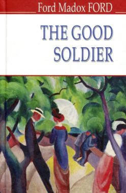 The Good Soldier. A Tale of Passion / Хороший солдат історія пристрасті Ford Madox Ford Вид-во: Знання The Good Soldier. A Tale of Passion / Хороший солдат історія пристрасті Ford Madox Ford Вид-во: Знання